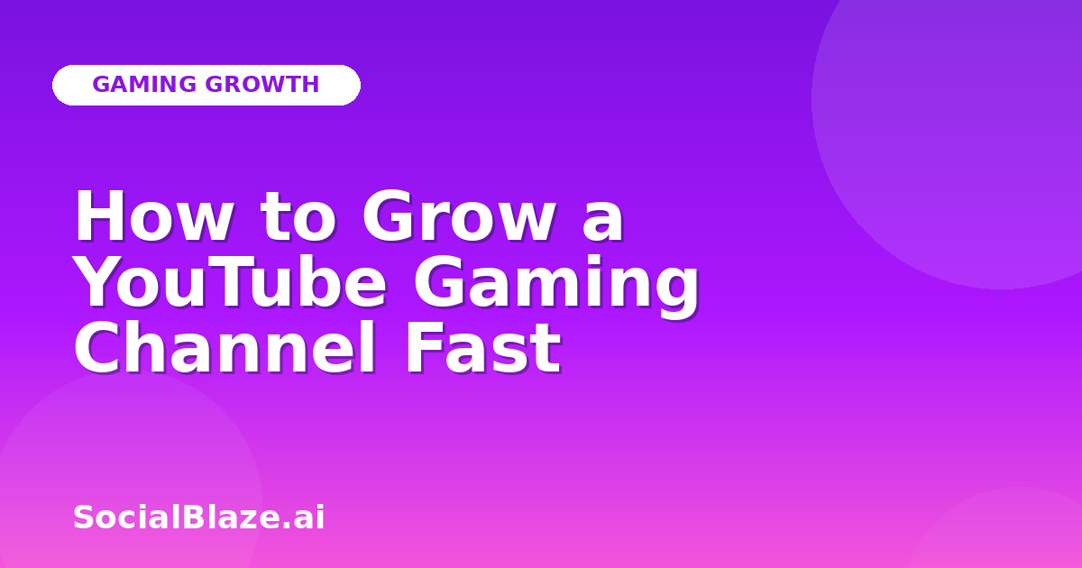 How to Grow a YouTube Gaming Channel Fast
