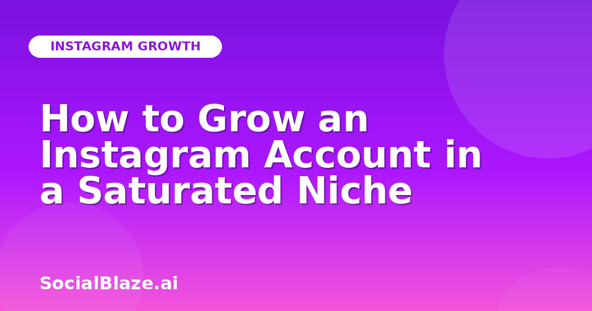 How to Grow an Instagram Account in a Saturated Niche