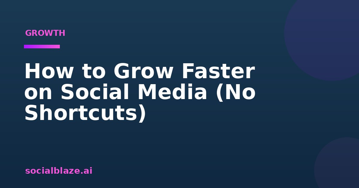 How to Grow Faster on Social Media (No Shortcuts)
