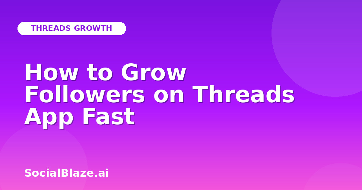 How to Grow Followers on Threads App Fast