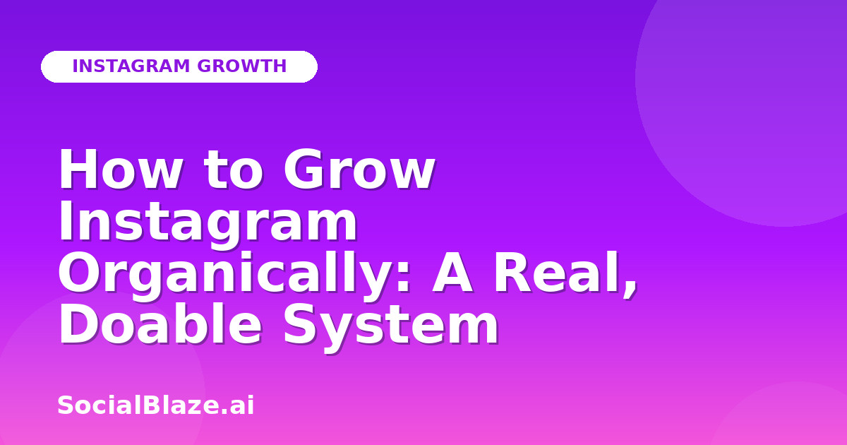 How to Grow Instagram Organically: A Real, Doable System