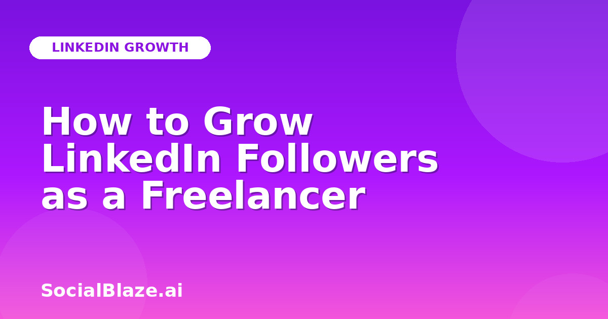 How to Grow LinkedIn Followers as a Freelancer