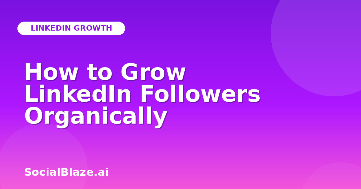 How to Grow LinkedIn Followers Organically