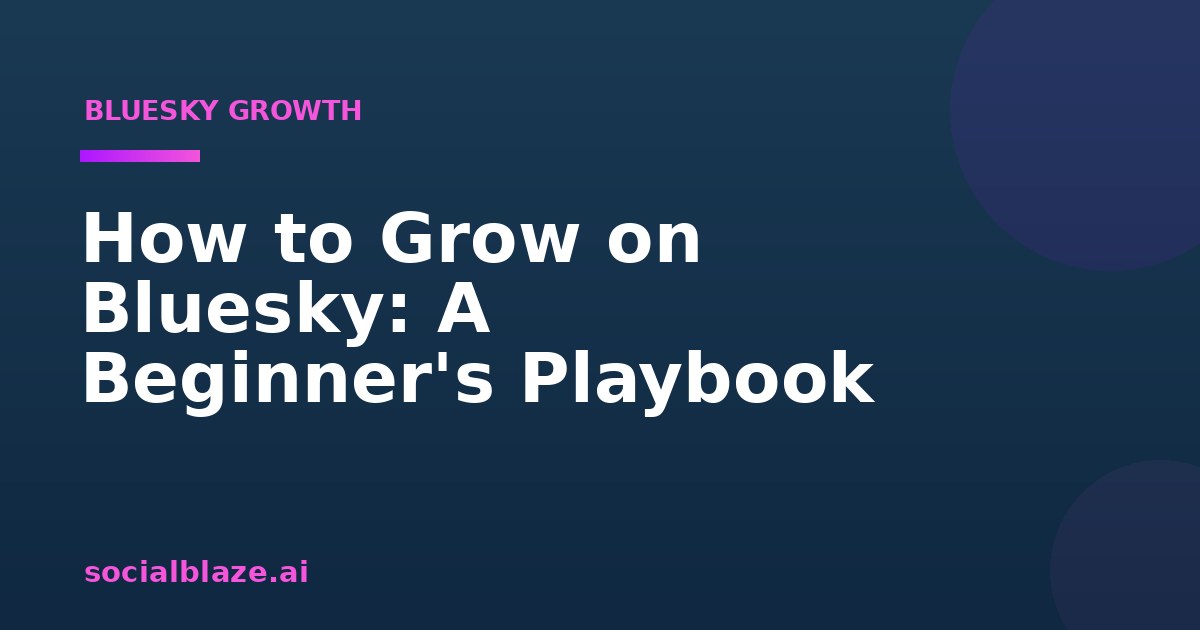 How to Grow on Bluesky: A Beginner's Playbook