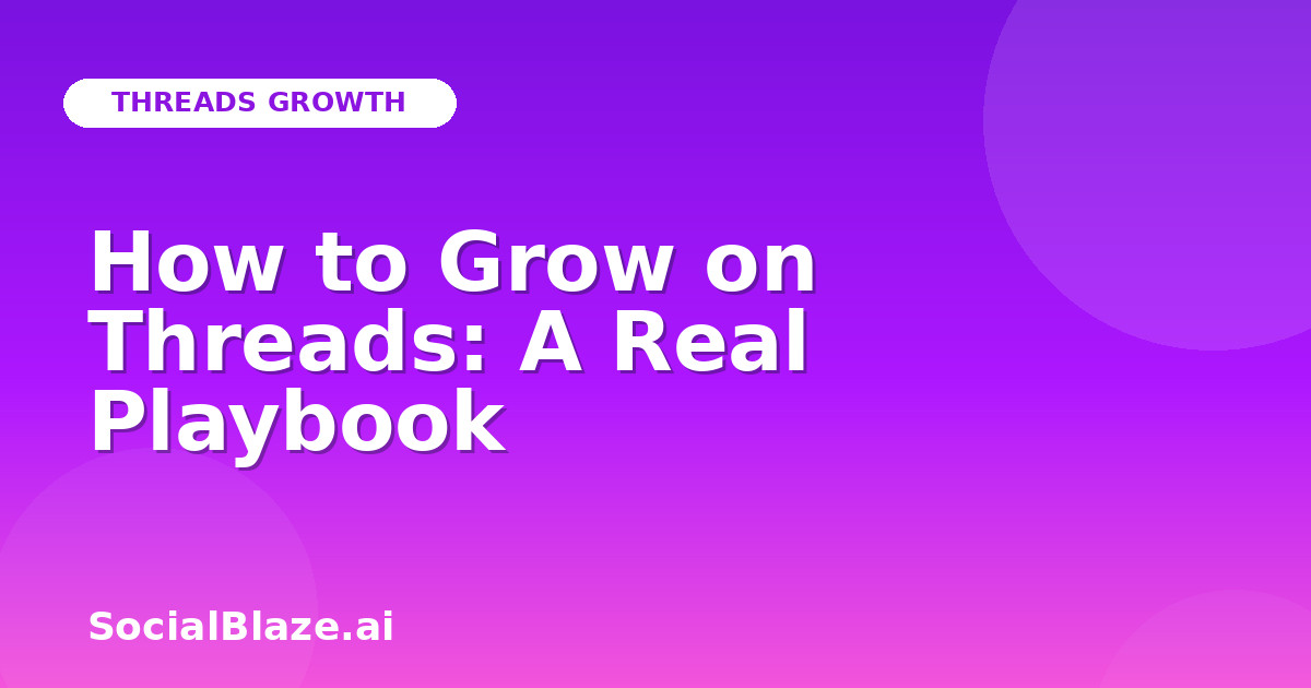 How to Grow on Threads: A Real Playbook