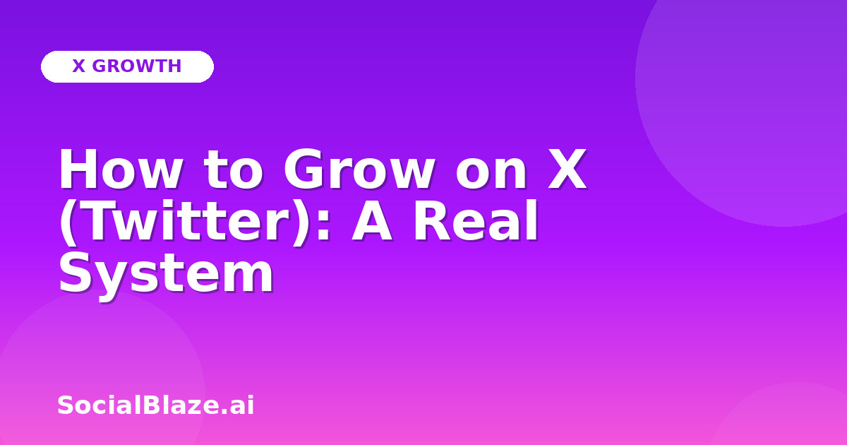 How to Grow on X (Twitter): A Real System