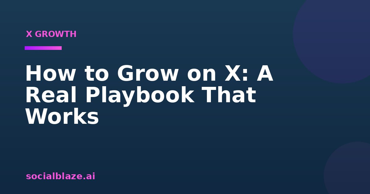 How to Grow on X: A Real Playbook That Works