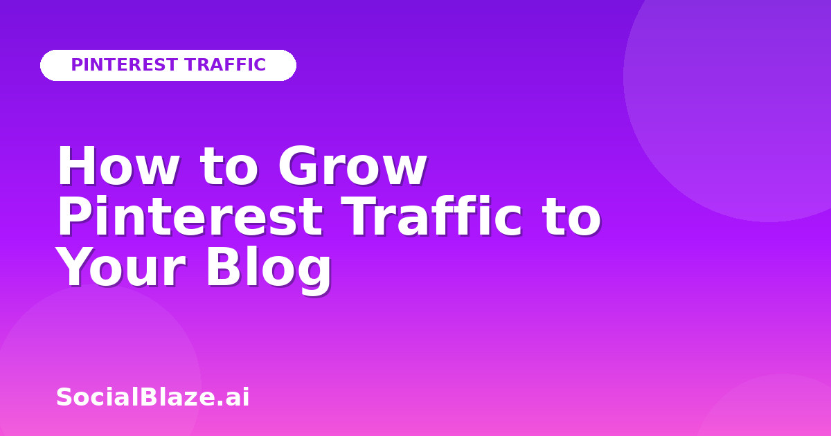 How to Grow Pinterest Traffic to Your Blog