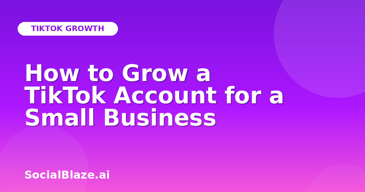 How to Grow a TikTok Account for a Small Business