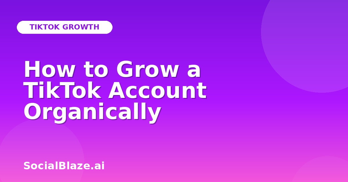 How to Grow a TikTok Account Organically