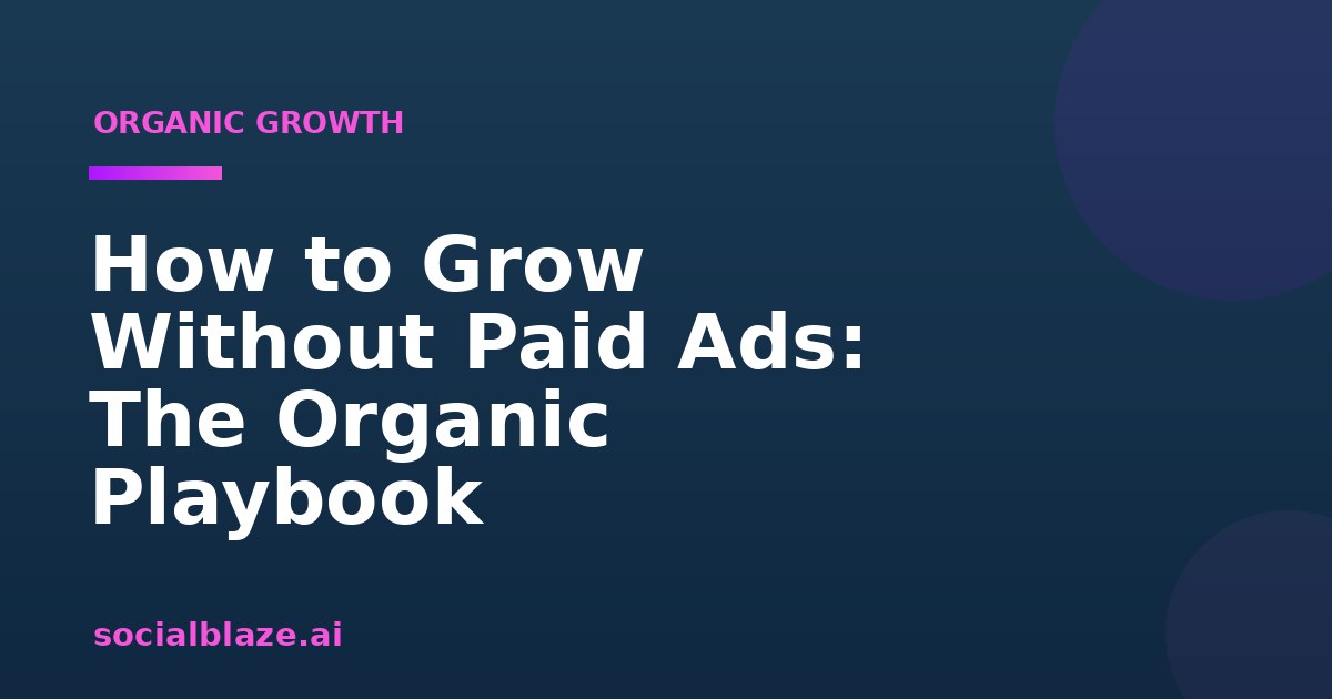 How to Grow Without Paid Ads: The Organic Playbook