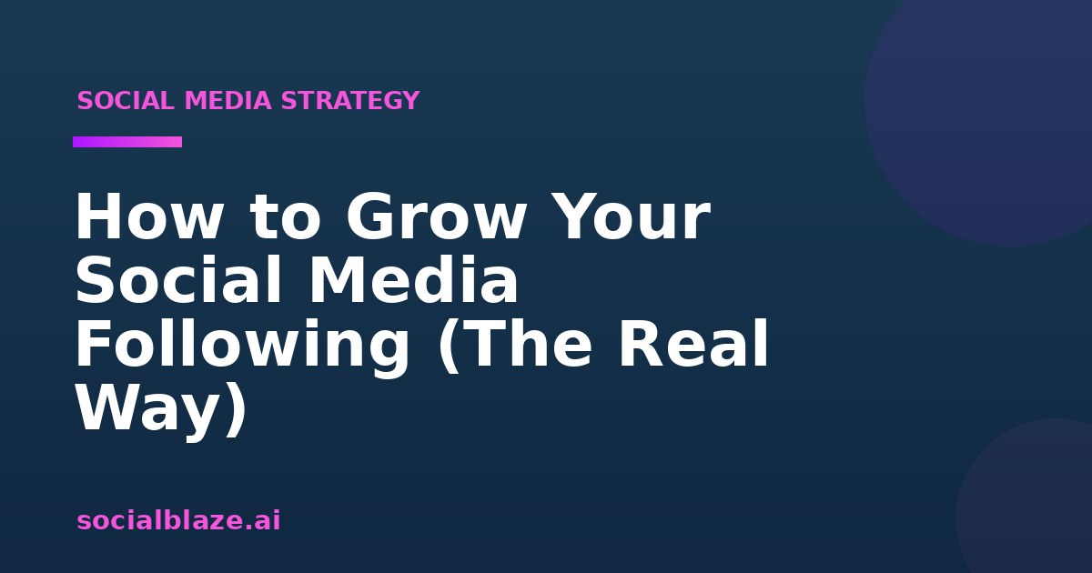 How to Grow Your Social Media Following (The Real Way)