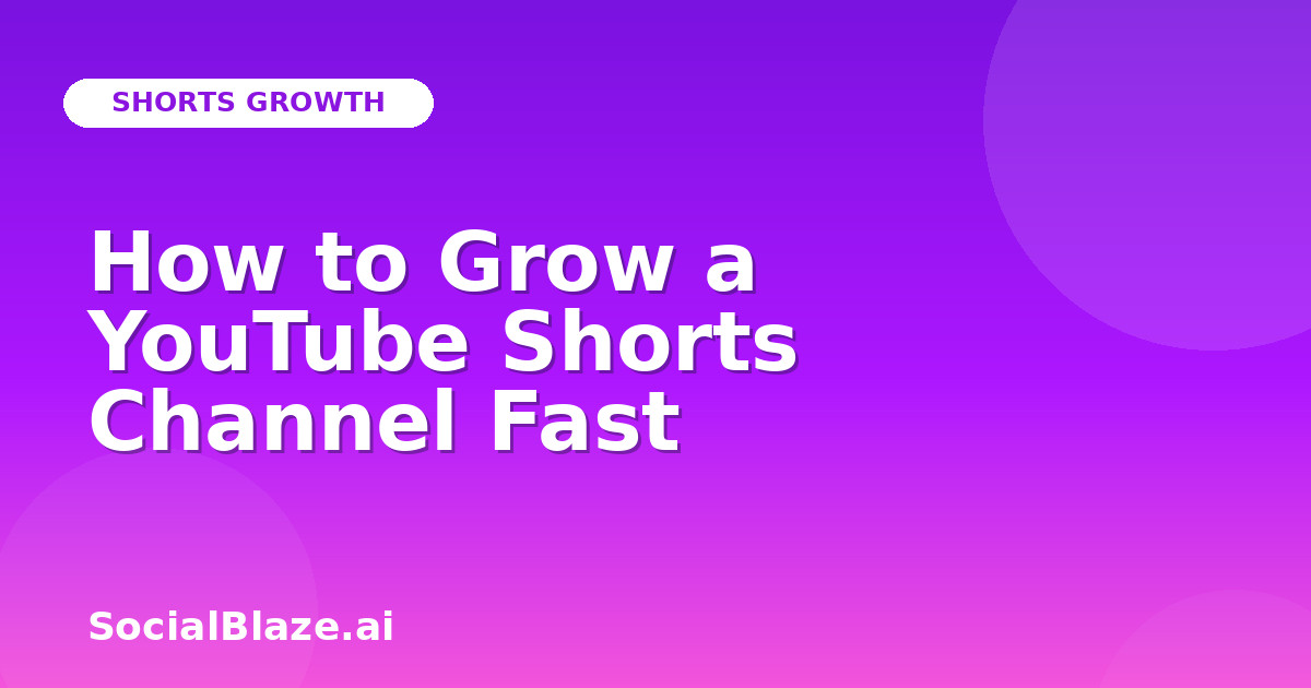 How to Grow a YouTube Shorts Channel Fast