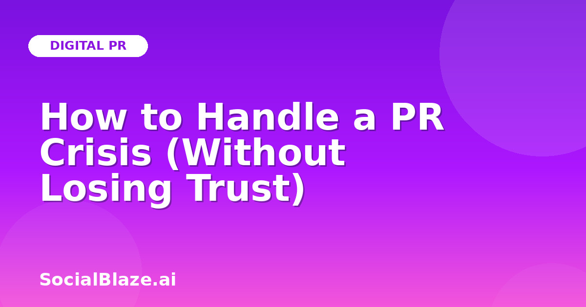 How to Handle a PR Crisis (Without Losing Trust)