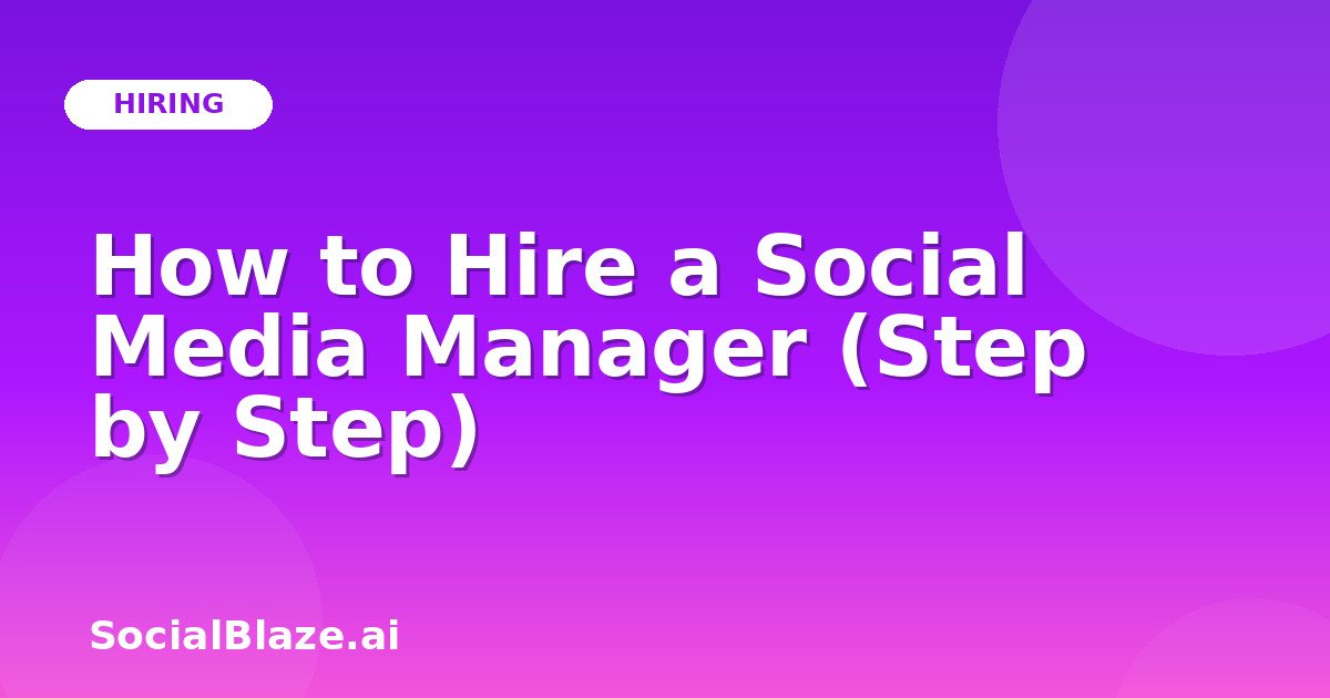 How to Hire a Social Media Manager (Step by Step)