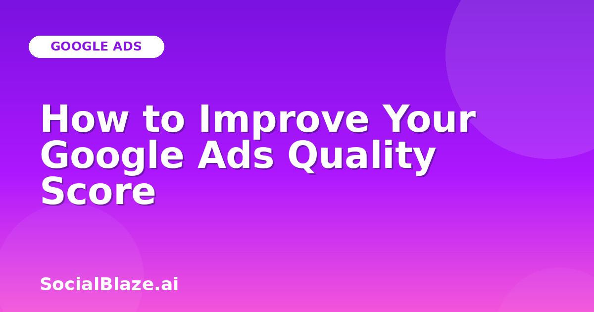 How to Improve Your Google Ads Quality Score