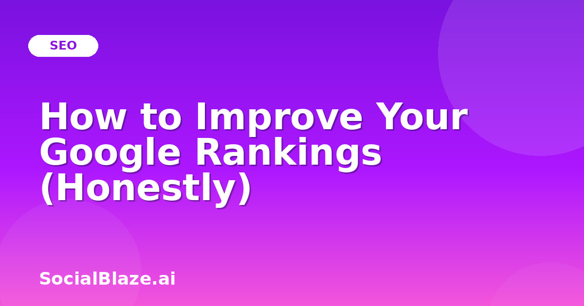 How to Improve Your Google Rankings (Honestly)