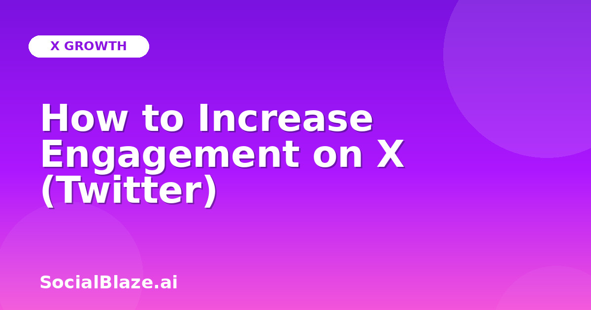 How to Increase Engagement on X (Twitter)
