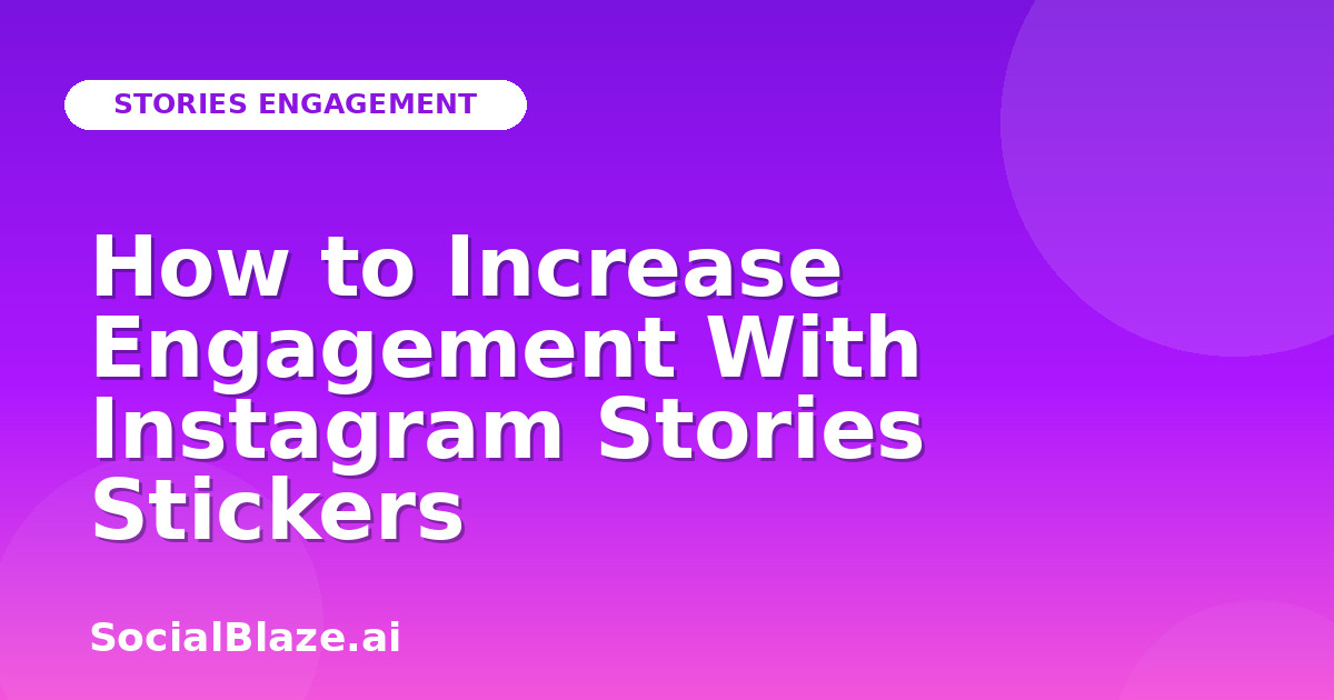How to Increase Engagement With Instagram Stories Stickers