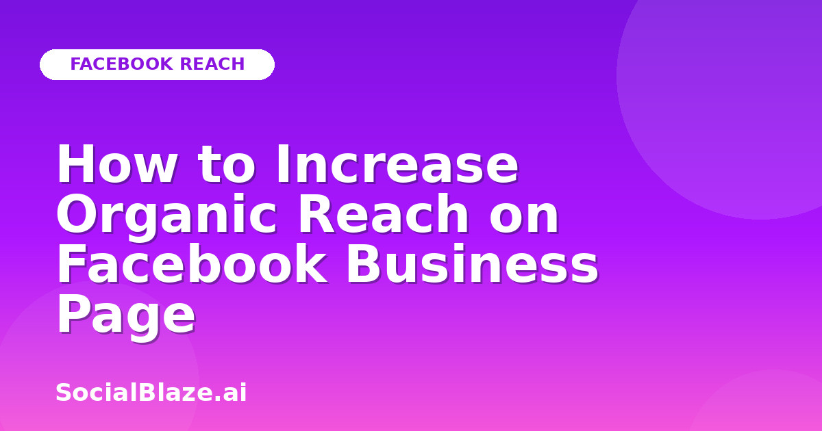 How to Increase Organic Reach on Facebook Business Page