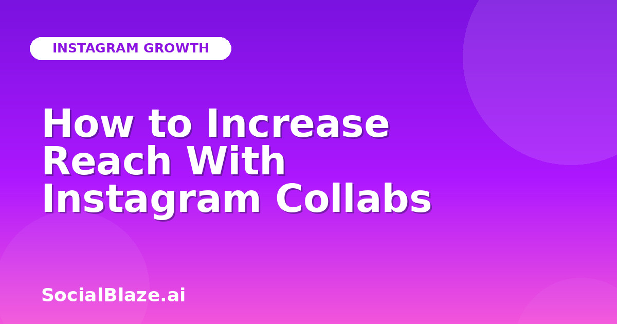 How to Increase Reach With Instagram Collabs