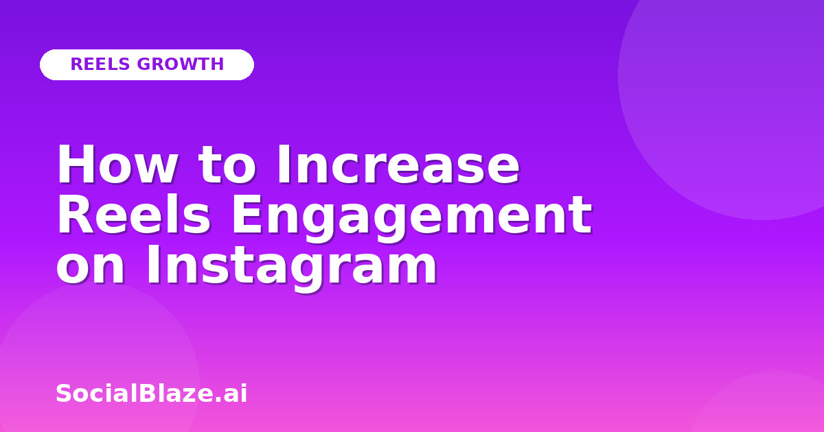 How to Increase Reels Engagement on Instagram