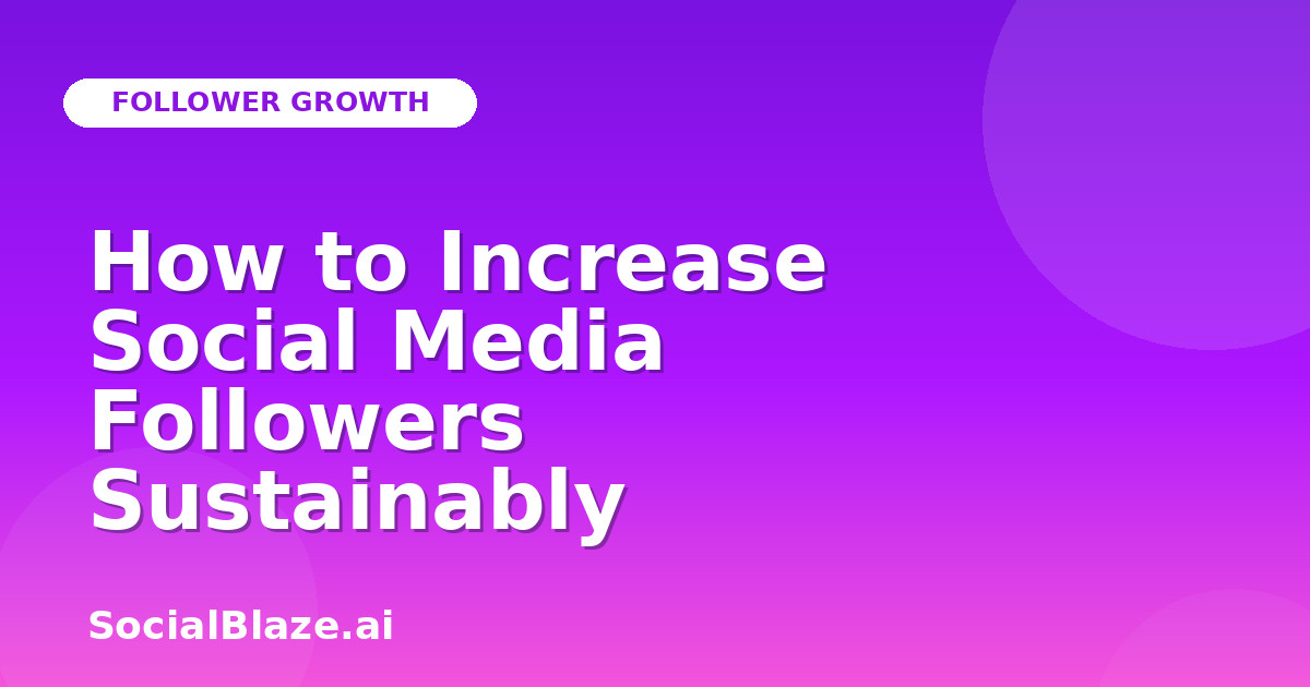 How to Increase Social Media Followers Sustainably