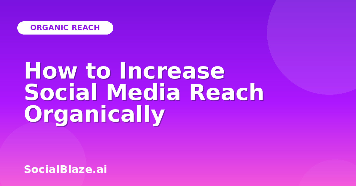 How to Increase Social Media Reach Organically