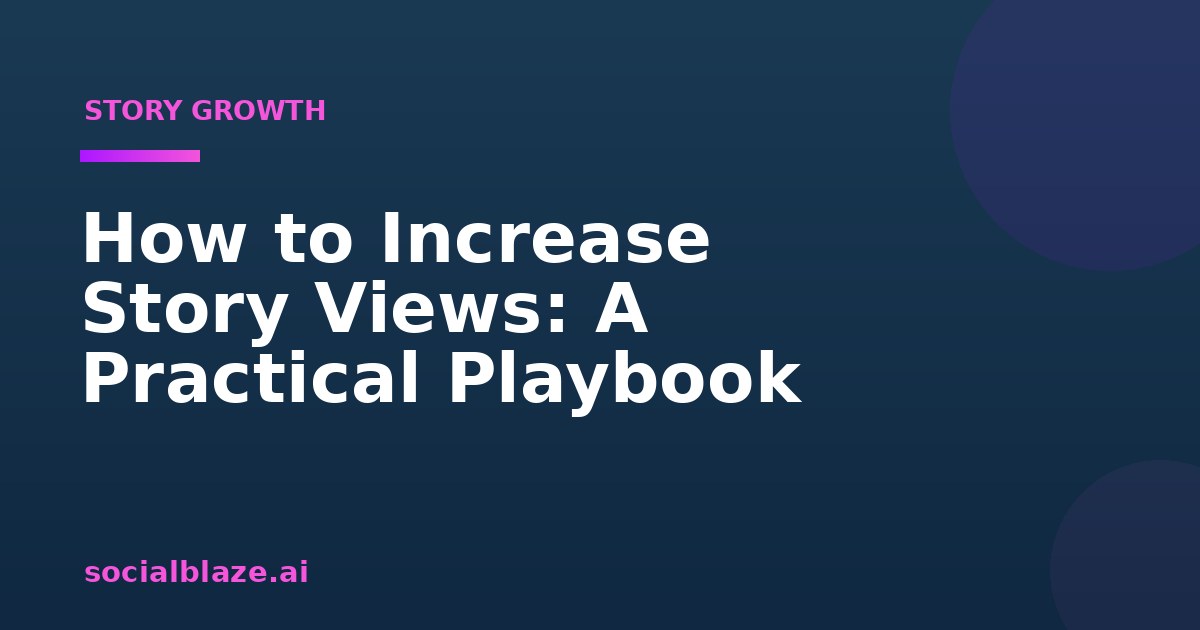 How to Increase Story Views: A Practical Playbook