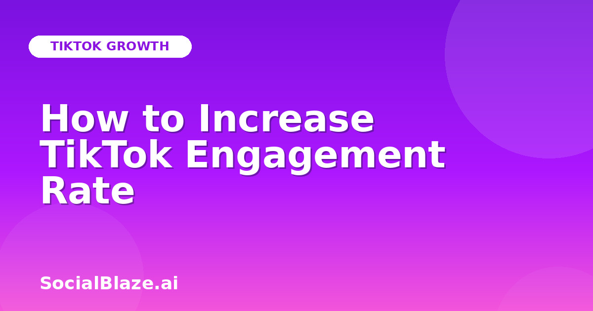 How to Increase TikTok Engagement Rate
