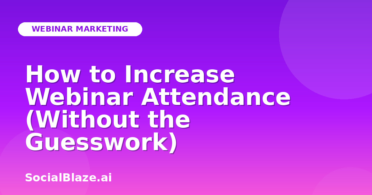 How to Increase Webinar Attendance (Without the Guesswork)