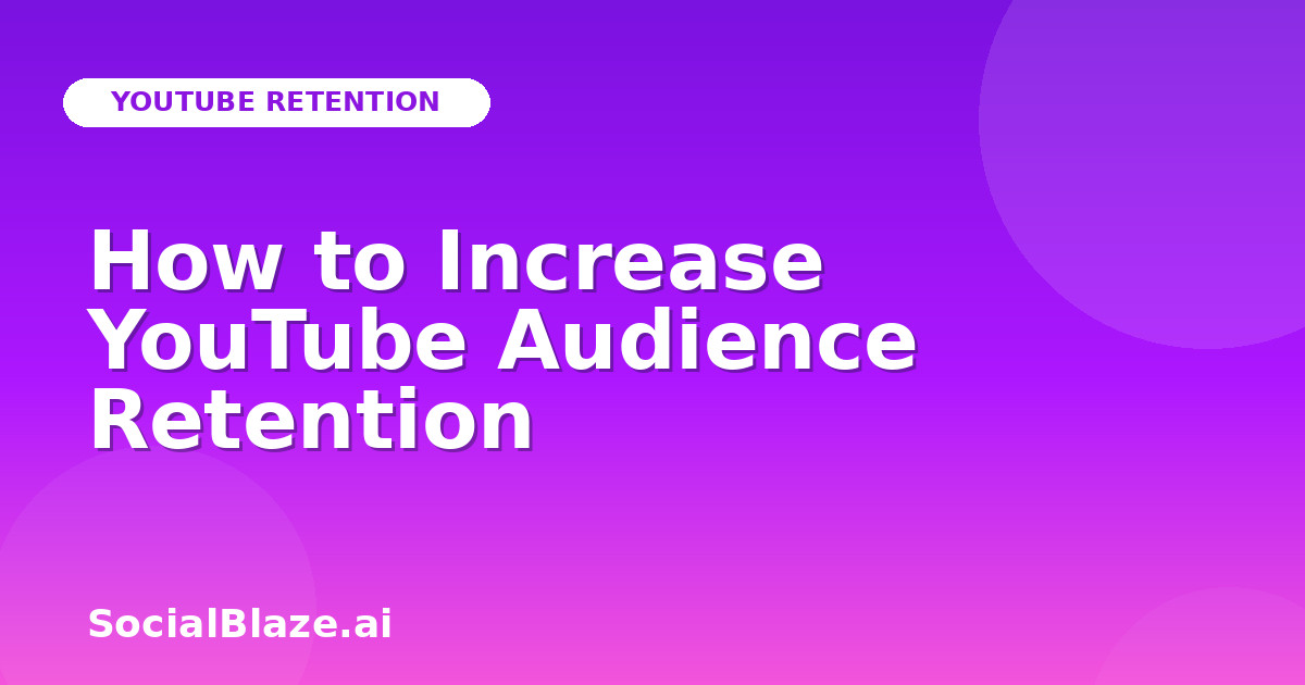 How to Increase YouTube Audience Retention