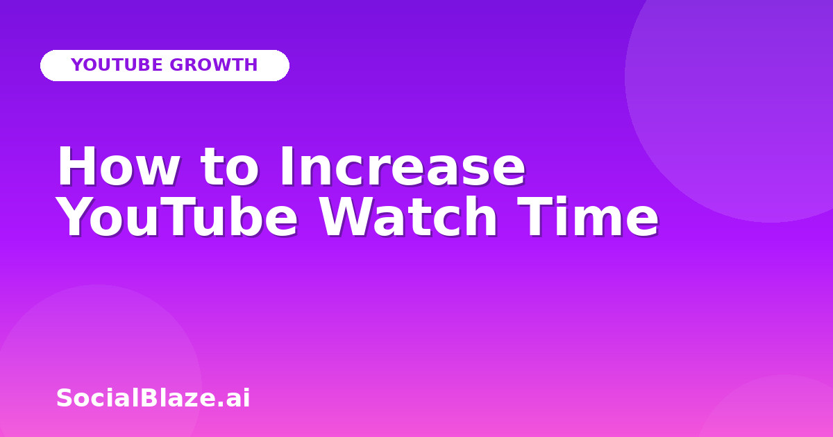 How to Increase YouTube Watch Time