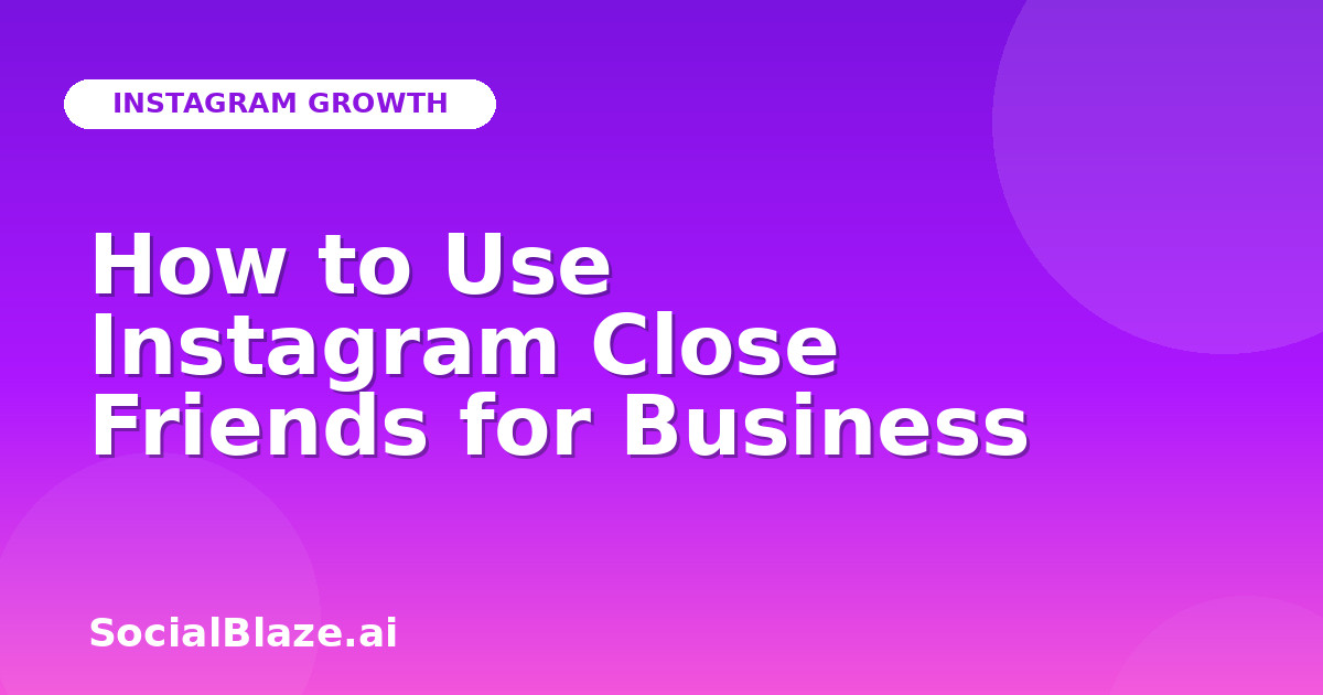 How to Use Instagram Close Friends for Business