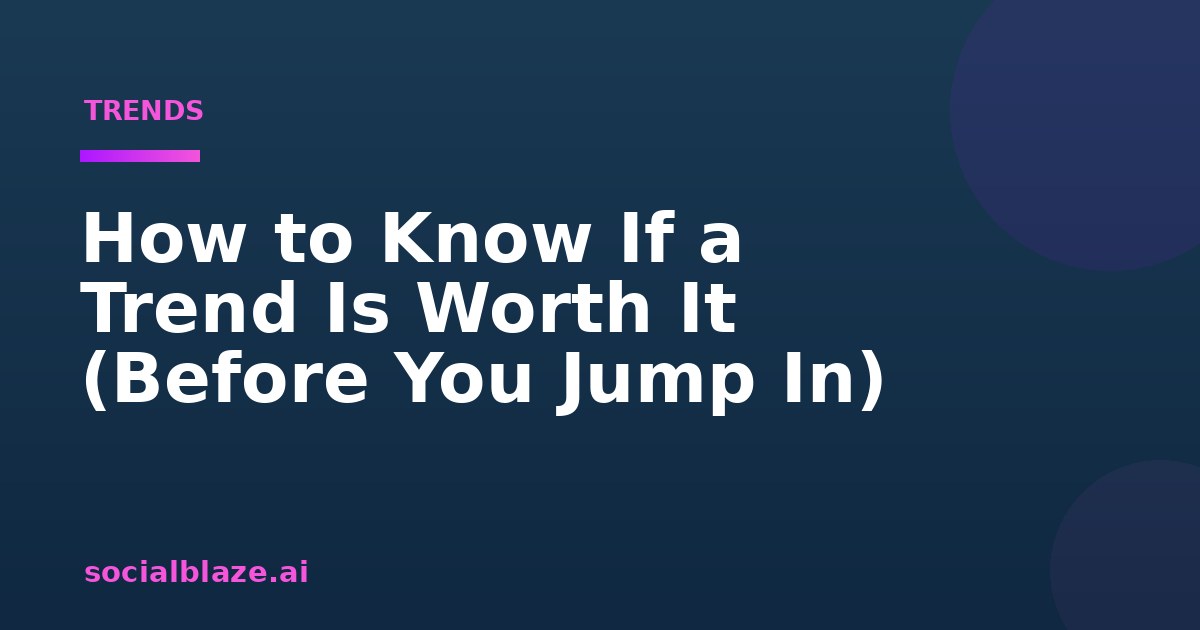 How to Know If a Trend Is Worth It (Before You Jump In)