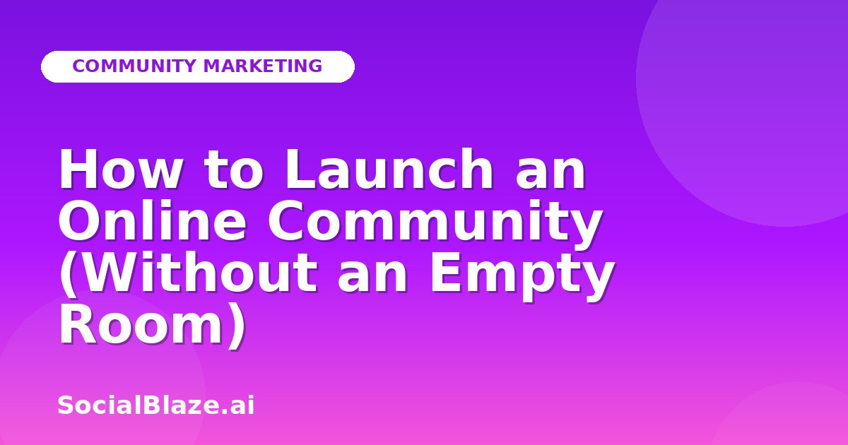 How to Launch an Online Community (Without an Empty Room)