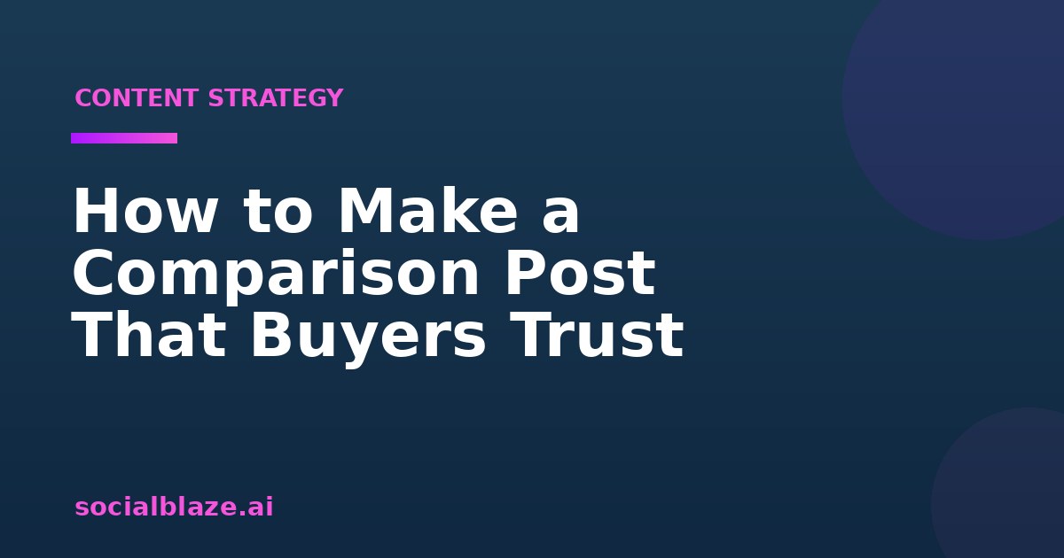 How to Make a Comparison Post That Buyers Trust