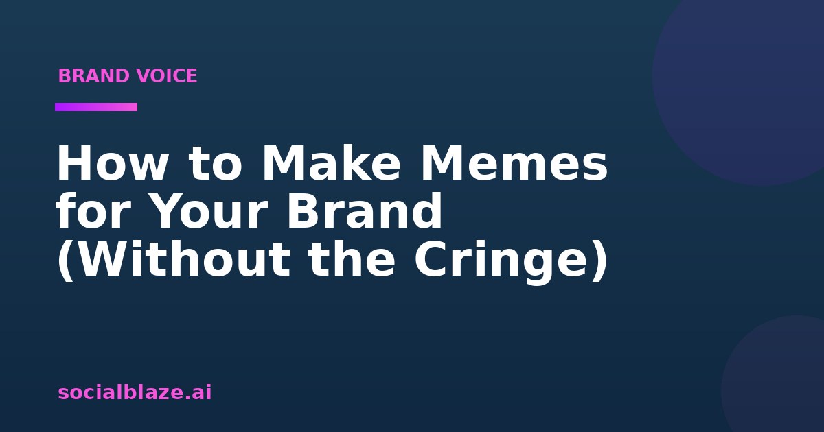 How to Make Memes for Your Brand (Without the Cringe)