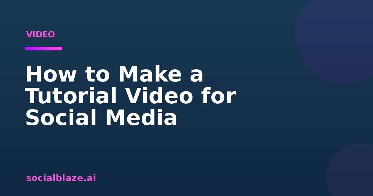 How to Make a Tutorial Video for Social Media