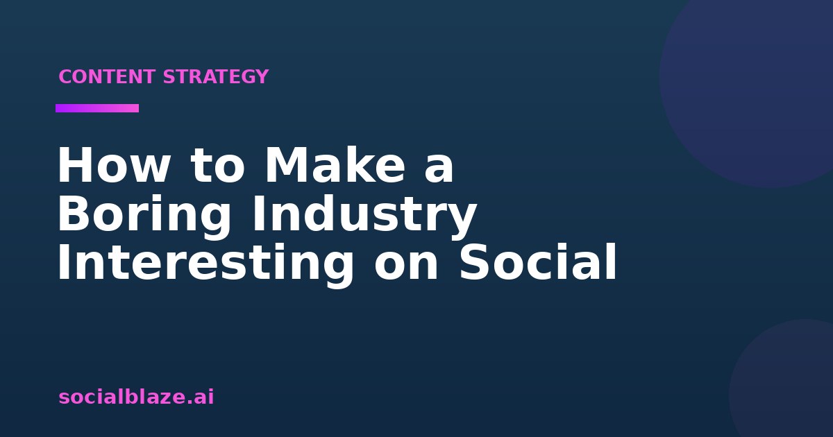 How to Make a Boring Industry Interesting on Social