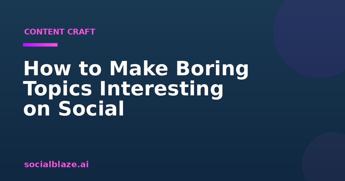 How to Make Boring Topics Interesting on Social