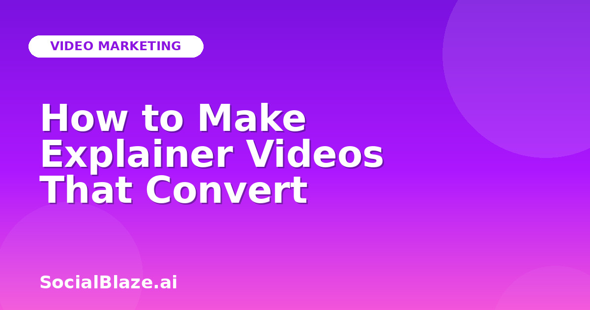 How to Make Explainer Videos That Convert