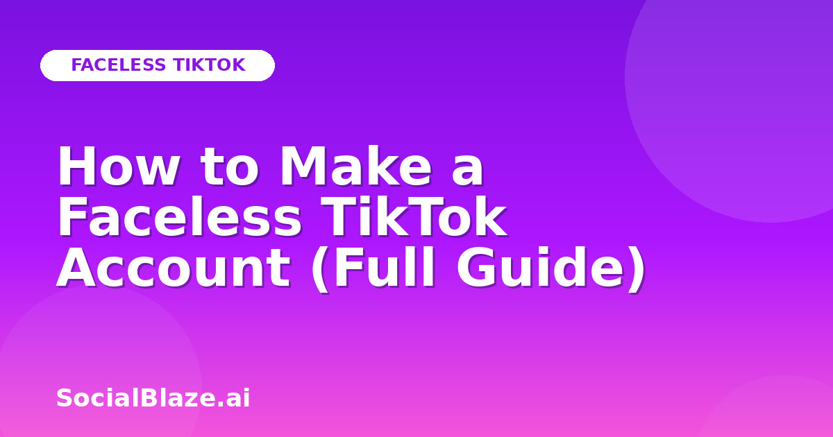 How to Make a Faceless TikTok Account (Full Guide)