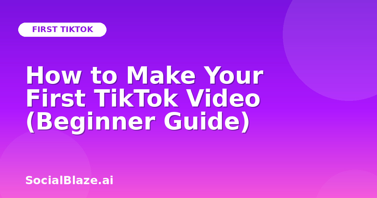 How to Make Your First TikTok Video (Beginner Guide)