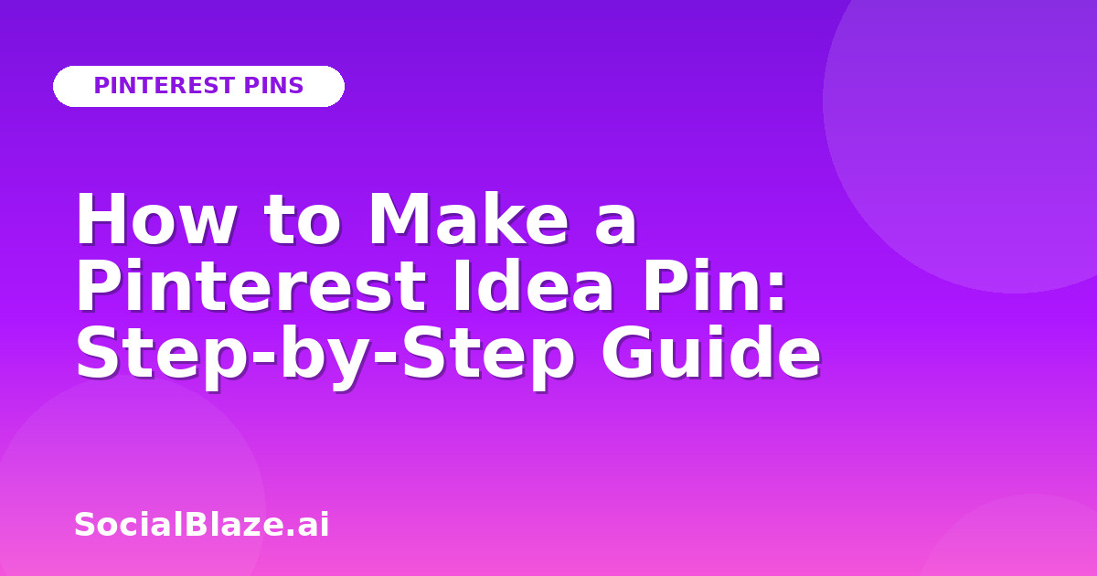 How to Make a Pinterest Idea Pin: Step-by-Step Guide