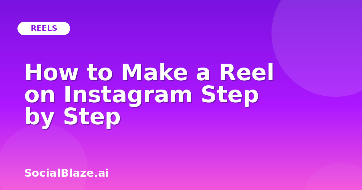 How to Make a Reel on Instagram Step by Step