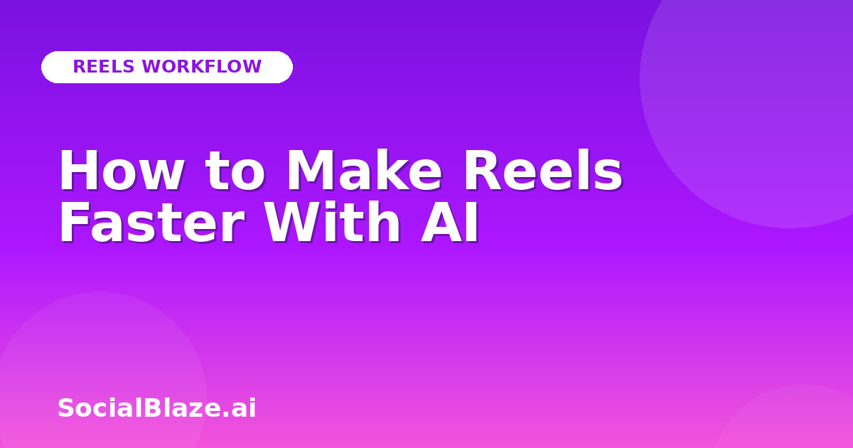 How to Make Reels Faster With AI