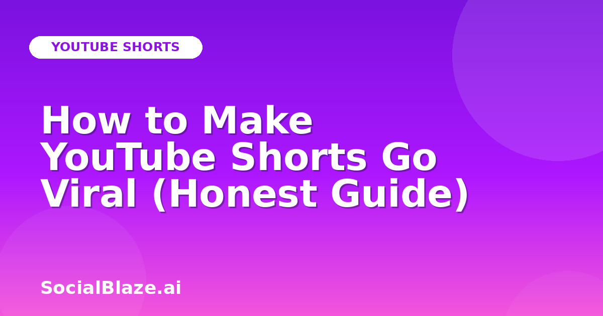 How to Make YouTube Shorts Go Viral (Honest Guide)