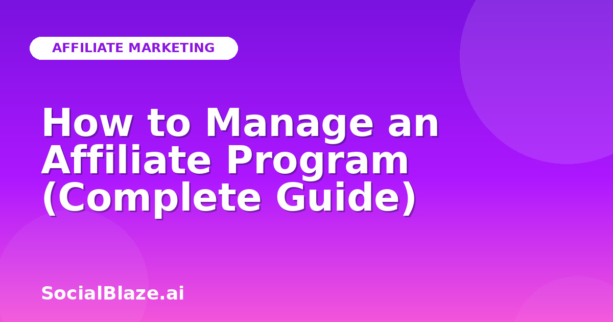 How to Manage an Affiliate Program (Complete Guide)