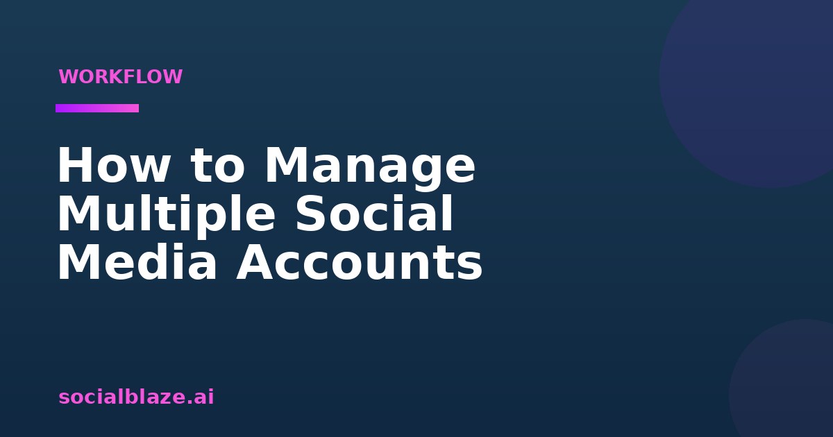 How to Manage Multiple Social Media Accounts